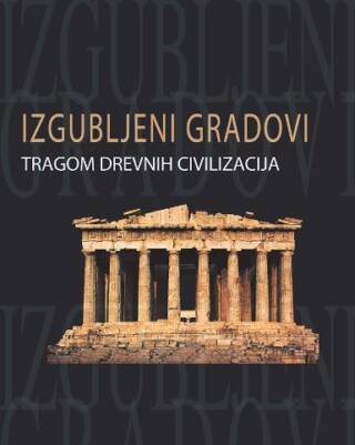 Izgubljeni gradovi – tragom drevnih civilizacija