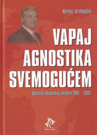 Vapaj agnostika svemogućem – Sjećanja bosanskog doajena 1991.-2001.