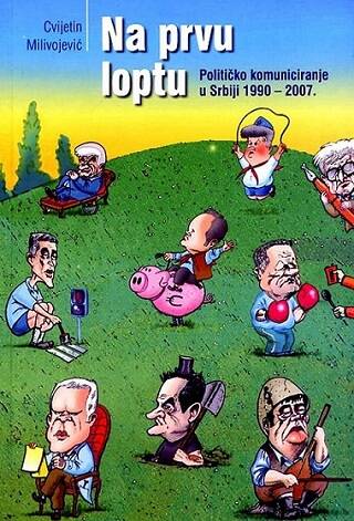 Na prvu loptu – političko komuniciranje u Srbiji 1990-2007.
