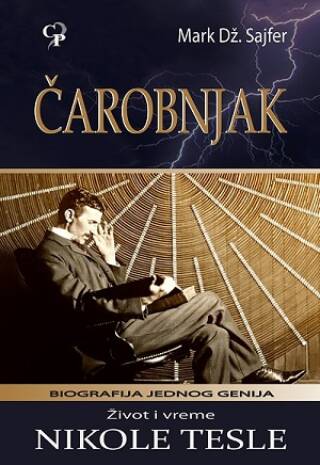 Čarobnjak – Život i vreme Nikole Tesle: biografija jednog genija